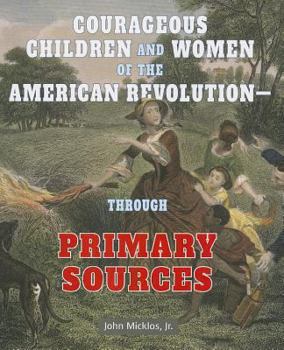 Paperback Courageous Children and Women of the American Revolution: Through Primary Sources Book