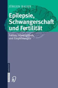 Paperback Epilepsie, Schwangerschaft Und Fertilität: Fakten, Hintergründe Und Empfehlungen [German] Book