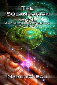 Paperback The Solandarian Game: An Entheogenic Evolution Psy-Fi Novel Book