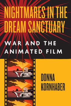 Hardcover Nightmares in the Dream Sanctuary: War and the Animated Film Book