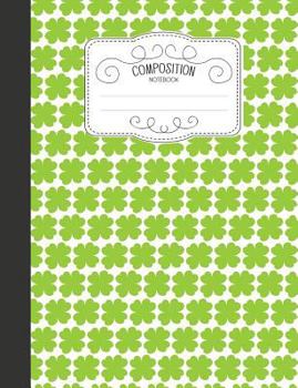 Paperback Composition Notebook: Magical Wide Ruled Comp Books for School - Lucky Four-Leaf Clovers Book