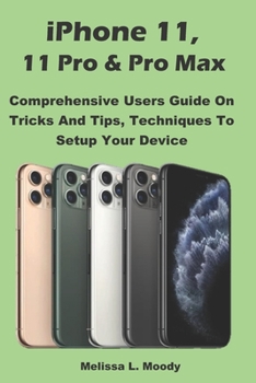 Paperback iPhone 11, 11 Pro & Pro Max: Comprehensive Users Guide On Tricks And Tips, Techniques To Setup Your Device Book