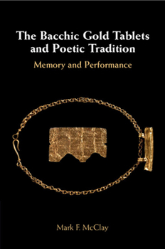 The Bacchic Gold Tablets and Poetic Tradition: Memory and Performance
