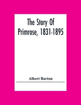 Paperback The Story Of Primrose, 1831-1895 Book