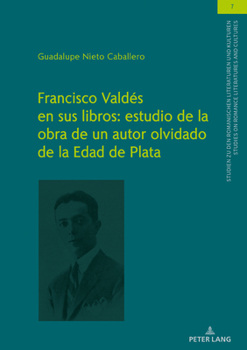 Hardcover Francisco Valdés en sus libros: estudio de la obra de un autor olvidado de la Edad de Plata [Spanish] Book