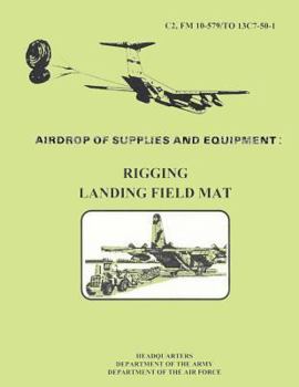 Airdrop fo Supplies and Equipment: Rigging Landing Field Mat (FM 10-579 / TO 13C7-50-1)