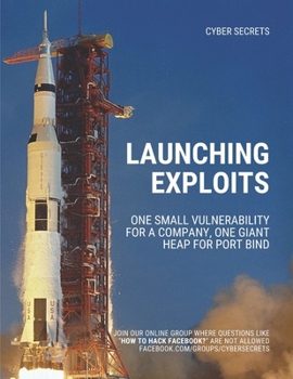 Paperback Launching Exploits: One Small Vulnerability For A Company, One Giant Heap for Port Bind Book