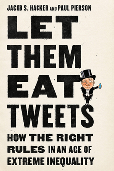 Hardcover Let Them Eat Tweets: How the Right Rules in an Age of Extreme Inequality Book