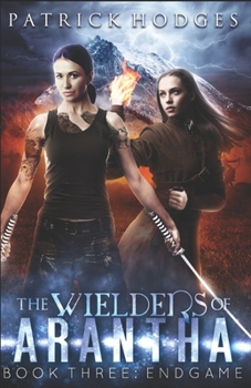 Endgame - Book #3 of the Wielders of Arantha