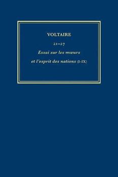 Complete Works of Voltaire 21-27: Essai sur les moeurs et l'esprit des nations (I-IX)