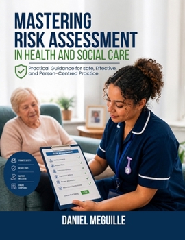 MASTERING RISK ASSESSMENT IN HEALTH AND SOCIAL CARE Protecting Lives and Improving Care