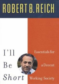 Hardcover I'll Be Short: Essential Ideas for Getting America to Work Book