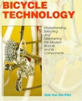 Paperback Bicycle Technology: Understanding, Selecting and Maintaining the Modern Bicycle and Its Components Book