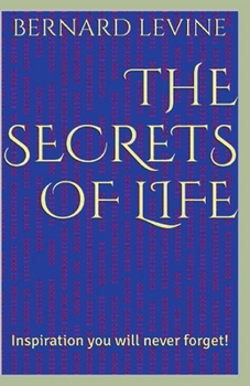 Paperback The Secrets of Life: Inspiration You Will Never Forget! Book
