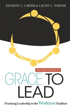 Paperback Grace to Lead: Practicing Leadership in the Wesleyan Tradition, Revised Edition Book