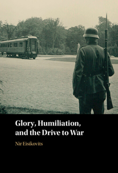 Hardcover Glory, Humiliation, and the Drive to War Book