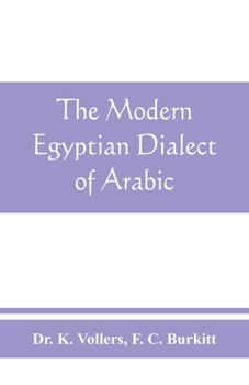Paperback The modern Egyptian dialect of Arabic, a grammar, with exercises, reading lessions and glossaries, from the German of Dr. K. Vollers, with numerous ad Book