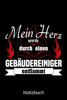 Mein Herz wurde durch einen Geb�udereiniger entflammt: A5 Notizbuch Liniert 120 Seiten Geschenk/Geschenkidee zum Geburtstag Weihnachten Ostern Vatertag Muttertag Namenstag