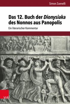 Hardcover Das 12. Buch Der Dionysiaka Des Nonnos Aus Panopolis: Ein Literarischer Kommentar [German] Book