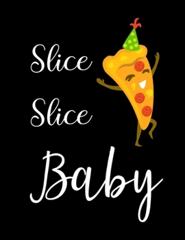 Slice Slice Baby: Lovely Pizza Journal / Notebook / Diary, Unique Gift For Pizza Lover