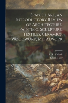 Paperback Spanish Art, an Introductory Review of Architecture, Painting, Sculpture, Textiles, Ceramics, Woodwork, Metalwork Book