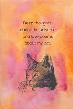 Paperback Deep Thoughts About The Universe And Love Poems About My Cat: Inspirational Journal for Women, Mom, Daughter, Friend & Coworker - Floral Cover Book