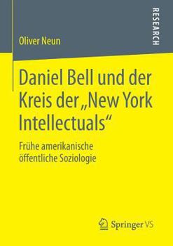 Paperback Daniel Bell Und Der Kreis Der "New York Intellectuals": Frühe Amerikanische Öffentliche Soziologie [German] Book