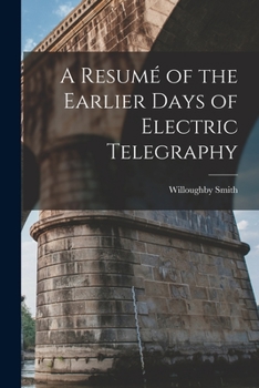 Paperback A Resumé of the Earlier Days of Electric Telegraphy Book