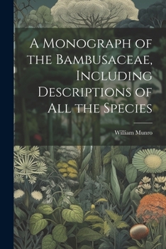 Paperback A Monograph of the Bambusaceae, Including Descriptions of all the Species Book