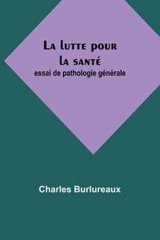 Paperback La lutte pour la santé: essai de pathologie générale [French] Book