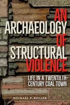 An Archaeology of Structural Violence: Life in a Twentieth-Century Coal Town - Book  of the Cultural Heritage Studies