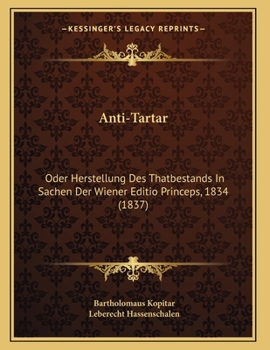 Paperback Anti-Tartar: Oder Herstellung Des Thatbestands In Sachen Der Wiener Editio Princeps, 1834 (1837) [German] Book