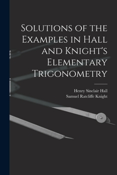 Paperback Solutions of the Examples in Hall and Knight's Elementary Trigonometry Book