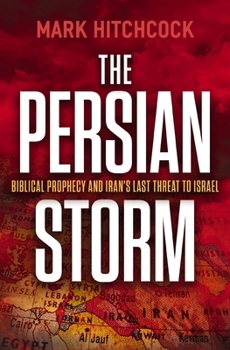 The Persian Storm: Bible Prophecy and Iran's Lasting Threat to Israel