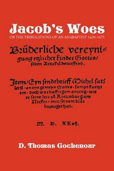 Jacob's Woes: Or the Tribulations of an Anabaptist 1620-1675
