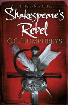 Hardcover Shakespeare's Rebel. C.C. Humphreys Book