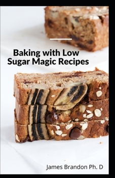 Paperback Baking with Low Sugar Magic Recipes: No Sugar, High Nutriton Low Carb Recipes Made from Real Foods For a Joyful Life Book
