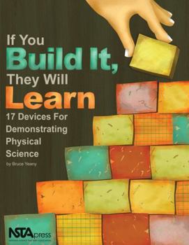 Paperback If You Build It, They Will Learn: 17 Devices for Demonstrating Physical Science Book
