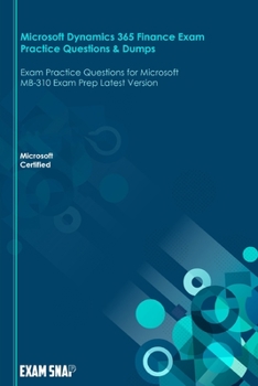 Paperback Microsoft Dynamics 365 Finance Exam Practice Questions & Dumps: Exam Practice Questions for Microsoft MB-310 Exam Prep Latest Version Book