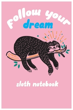 Paperback follow your dream: sloth composition notebook: cute sloth animal notebook journal: blank lined notebook for students, kids and teens Book