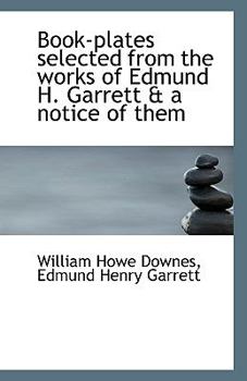 Book-Plates Selected from the Works of Edmund H Garrett and a Notice of Them