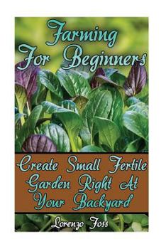 Paperback Farming For Beginners: Create Small Fertile Garden Right At Your Backyard Book