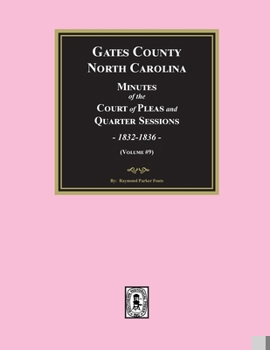 Gates County, North Carolina Minutes of the Court of Pleas and Quarter Sessions, 1832-1836. (Volume #9)