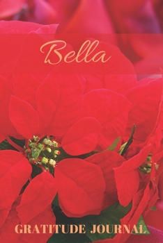 Bella Gratitude Journal: Christmas Design Personalized with Name and Prompted, for Women (Poinsettia)