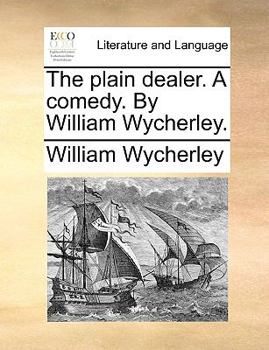Paperback The Plain Dealer. a Comedy. by William Wycherley. Book