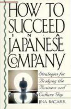 Paperback How to Succeed in a Japanese Company: Strategies for Bridging the Business and Culture Gap Book