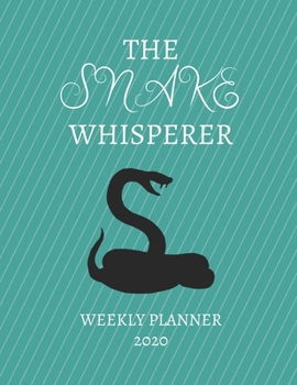 Paperback The Snake Whisperer Weekly Planner 2020: Snake Lover, Mom Dad, Aunt Uncle, Grandparents, Him Her Gift Idea For Men & Women Weekly Planner Appointment Book