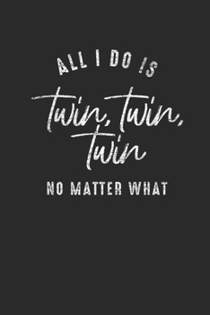 All I Do Is Twin Twin Twin: Twins Notebook, Dotted Bullet (6" x 9" - 120 pages) ~ Family Themed Notebook for Daily Journal, Diary, and Gift