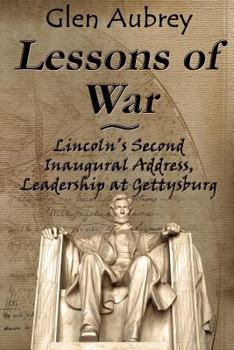Paperback Lessons of War: Lincoln's Second Inaugural Address, Leadership at Gettysburg Book