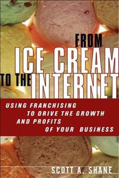 Paperback From Ice Cream to the Internet: Using Franchising to Drive the Growth and Profits of Your Company (Paperback) Book